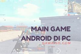 Cara Main Game Pc Di Android Dengan Emulator